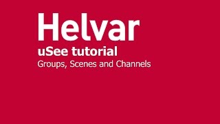 Using uSee v. 2.7: Groups, Scenes and Channels