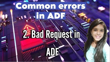 2. Bad Request error in ADF | Message Null | Common errors in ADF