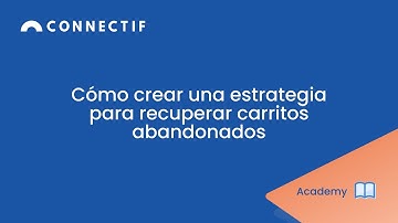 Cómo crear una estrategia para recuperar carritos abandonados #ConnectifAcademy