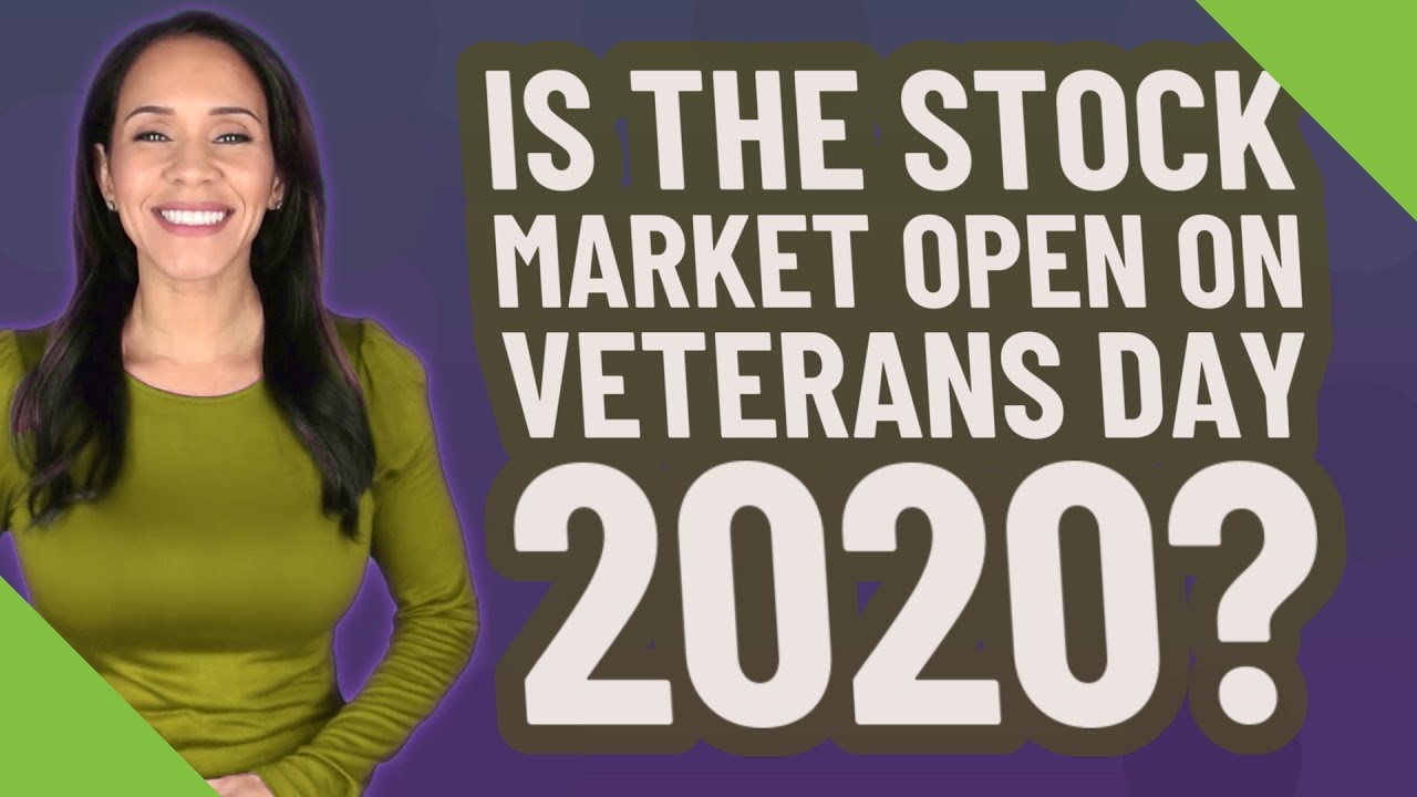 Is the stock market open on Veterans Day 2020? YouTube