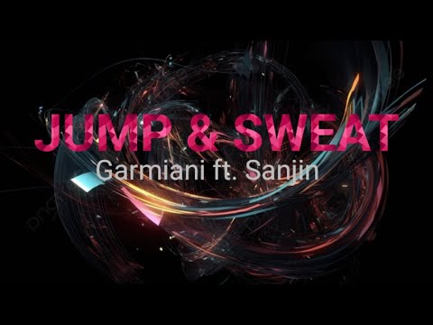 JUMP & SWEAT | lirik remix #sanjin #garmiani