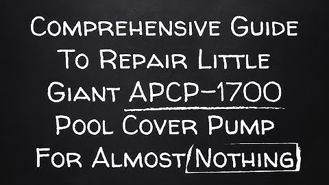 Comprehensive Guide To Repair Little Giant APCP-1700