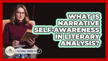 What Is Narrative Self-Awareness In Literary Analysis?
