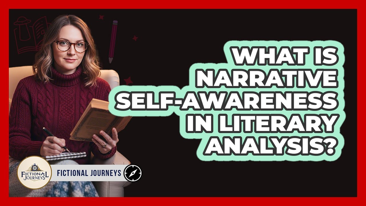 What Is Narrative Self-Awareness In Literary Analysis?