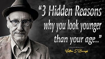 Three Hidden Reasons why you look younger than your age | William S. Burroughs Memorable Quotes