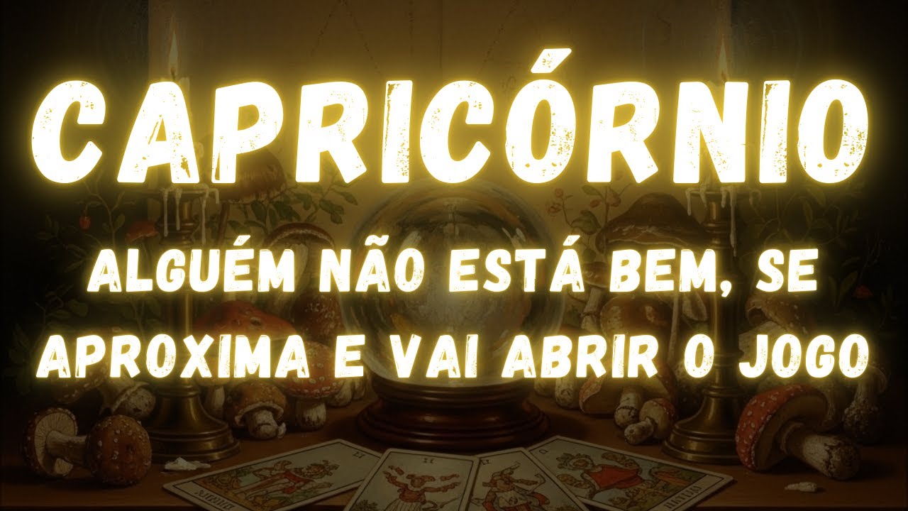 CAPRICÓRNIO♑ ALGUÉM NÃO ESTÁ BEM, SE APROXIMA E VAI ABRIR O JOGO