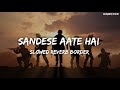 Sandese aate hai lofi  ke ghar kab aaoge  slowed reverb