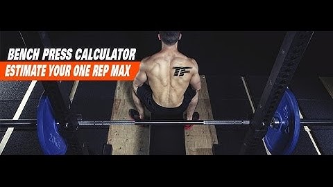 Bench Press Calculator | 1 Rep Max & Percentage Calculator | Tiger Fitness