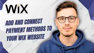 How To Add And Connect Payment Methods To Your Wix Website [2026 Guide]