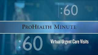 ProHealth Minute: Virtual urgent care visits
