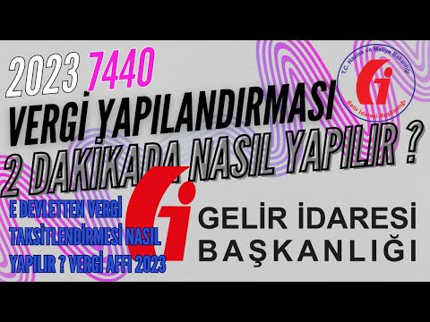 7440 YAPILANDIRMA BAŞVURU NASIL YAPILIR VERGİ AFFI 2023  VERGİ BORCU YAPILANDIRMA 2023  VERGİ AFFI