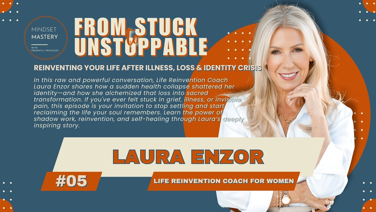 From Stuck to Unstoppable Episode 05: Reinventing Your Life After Illness, Loss & Identity Crisis