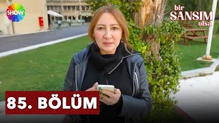 Bir Şansım Olsa 85.Bölüm