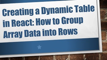 Creating a Dynamic Table in React: How to Group Array Data into Rows