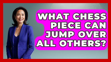 What Chess Piece Can Jump Over All Others? - The Board Game Xpert