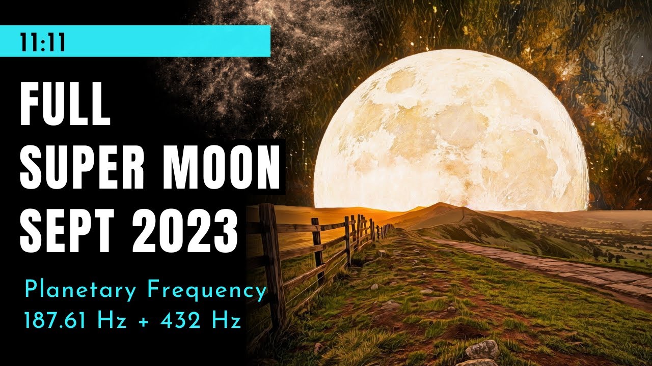 Full Moon September 2023 🌕 POWERFUL Sound Meditation for the LAST Supermoon Of 2023 (187.61 Hz)