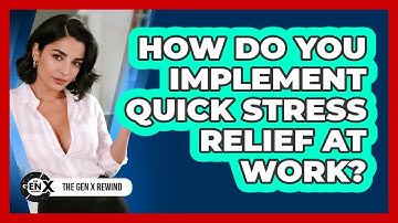 How Do You Implement Quick Stress Relief at Work?