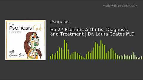 Ep:27 Psoriatic Arthritis: Diagnosis and Treatment | Dr. Laura Coates M.D