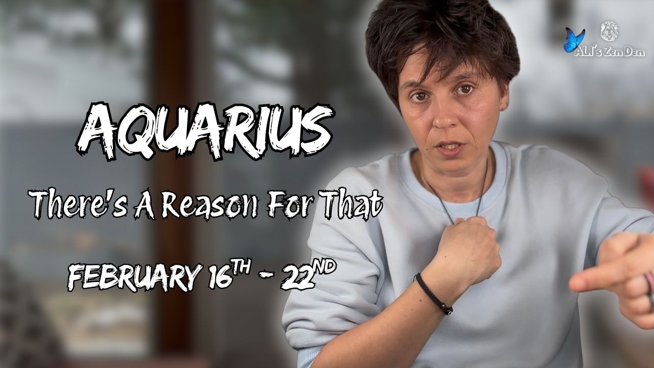 AQUARIUS ♒︎ - "There's A Reason For That" FEBRUARY 16TH - 22ND | Weekly Reading