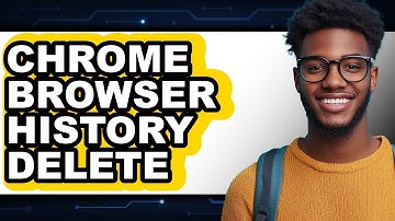 How To Chrome Browser History Delete (Full Guide)