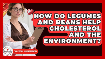 How Do Legumes And Beans Help Cholesterol And The Environment? - Cholesterol Support Network