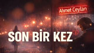 Son Bir Kez - Ahmet Ceylan (Yeni Türkçe Pop 2026)