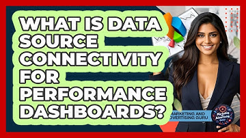 What Is Data Source Connectivity For Performance Dashboards? - Marketing and Advertising Guru