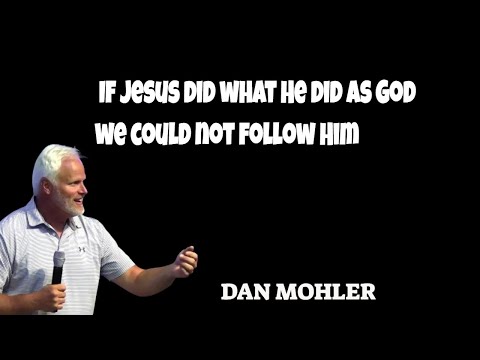 ✝️ If Jesus did what He did as God we could not follow Him - Dan Mohler