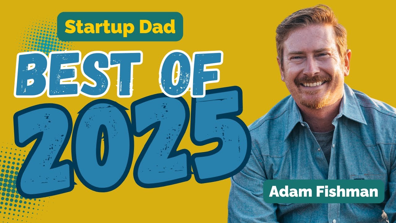 What 46 Dads Taught Me About Modern Fatherhood | Best of 2025 (Startup Dad Recap)