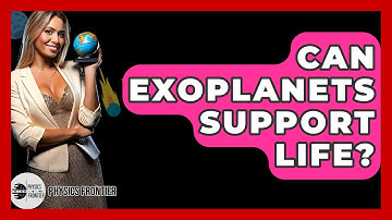 Can Exoplanets Support Life? - Physics Frontier