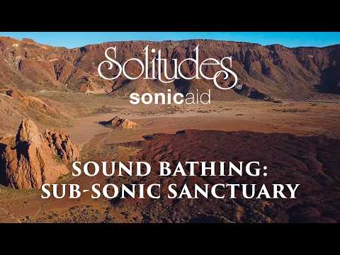 SonicAid Solitudes - Core Vibration III | Sound Bathing: Sub-Sonic Sanctuary