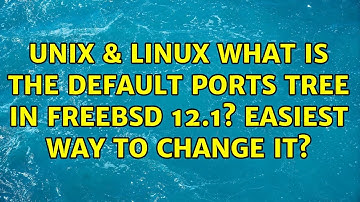 Unix & Linux: What is the default ports tree in FreeBSD 12.1? Easiest way to change it?