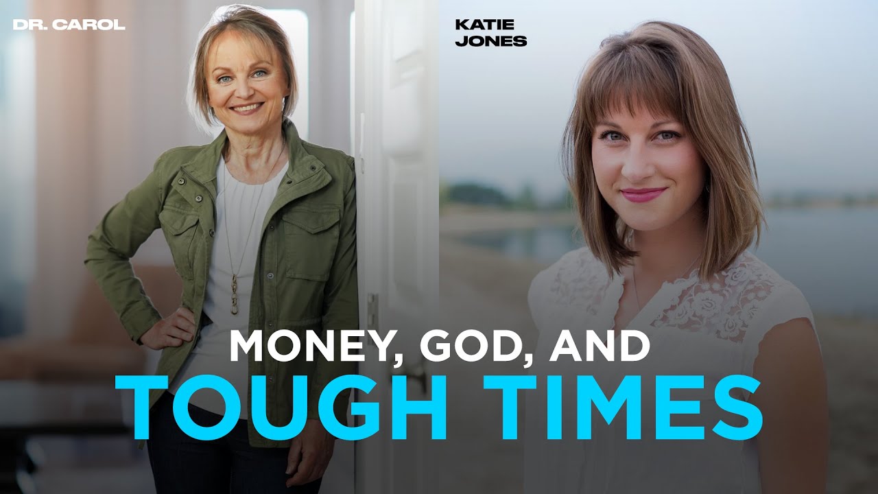 Money, God, and Tough Times | Dr. Carol | Katie Jones