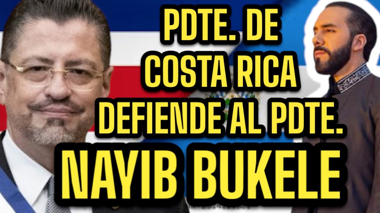 PRESIDENTE DE COSTA RICA DEFIENDE AL PRESIDENTE BUKELE - YouTube
