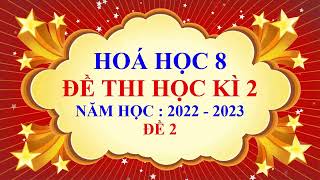 Hoá học lớp 8 - Đề thi học kì 2 - Năm học 2022 - 2023 - Đề 2