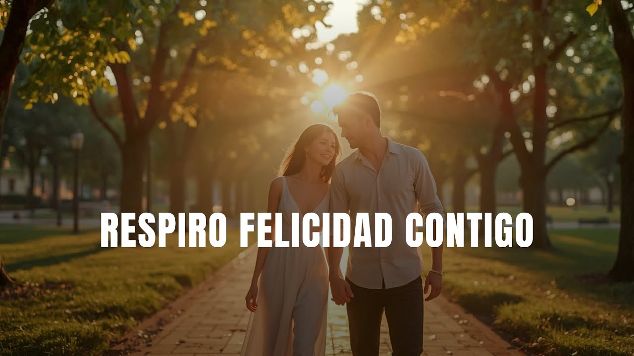 Respiro Felicidad Contigo | Cuando Estoy Contigo, Todo Tiene Sentido ❤️ | Canción Romántica.