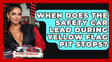 When Does The Safety Car Lead During Yellow Flag Pit Stops? - Pit Stop Chronicles