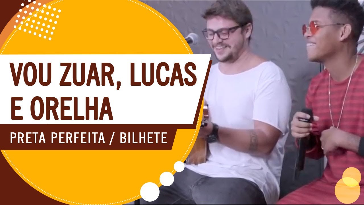 FM O Dia - Vou Zuar, Lucas e Orelha - Preta Perfeita / Bilhete