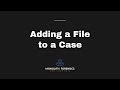 Adding a File to a Case in Monolith