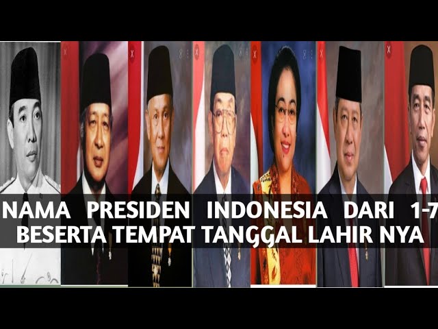 NAMA PRESIDEN INDONESIA DARI 1-7 BESERTA TEMPAT TANGGAL LAHIR NYA class=