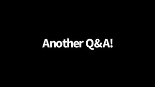 Another Q&amp;A!