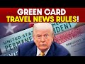 Traveling With a Green Card for the First Time -Rules | Tips &amp; Updates | firstview