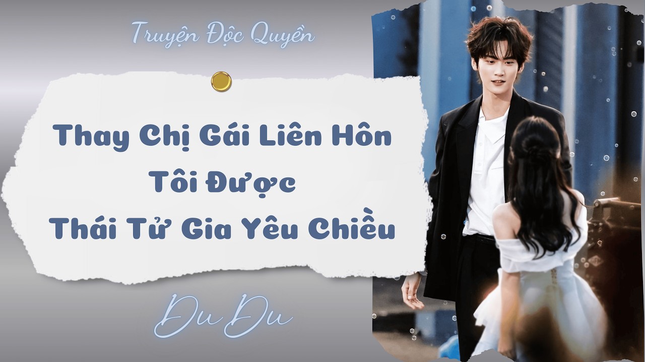 [Audio Full] Thay Chị Gái Liên Hôn, Tôi Được Thái Tử Gia Yêu Chiều || DuDu Trọng Sinh Rồi