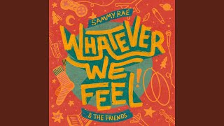 Video thumbnail of "Sammy Rae & The Friends - Whatever We Feel"