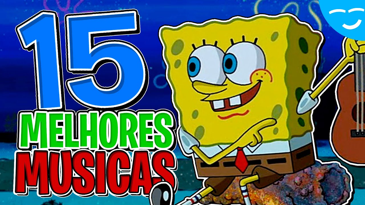 TOP 15 MÚSICAS em Bob Esponja YouTube