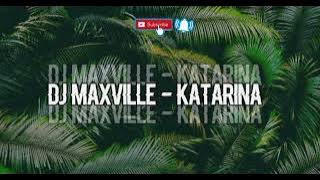 DJ MAXVILLE - KATARINA [CLUB MIX] 2025