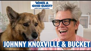 Johnny Knoxville & Bucket!! Who's A Good Guest?