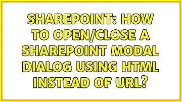 Sharepoint: How to Open/Close a Sharepoint modal dialog using HTML instead of URL? (2 Solutions!!)