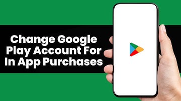How To Change Google Play Account For In App Purchases - Full Guide