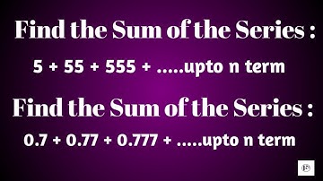 Find the Sum of Series:- 5 + 55 + 555 +....upto n term  and  0.7 + 0.77 + 0.777 + ......upto n term